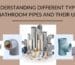 Understanding Different Types of Bathroom Pipes and Their Uses